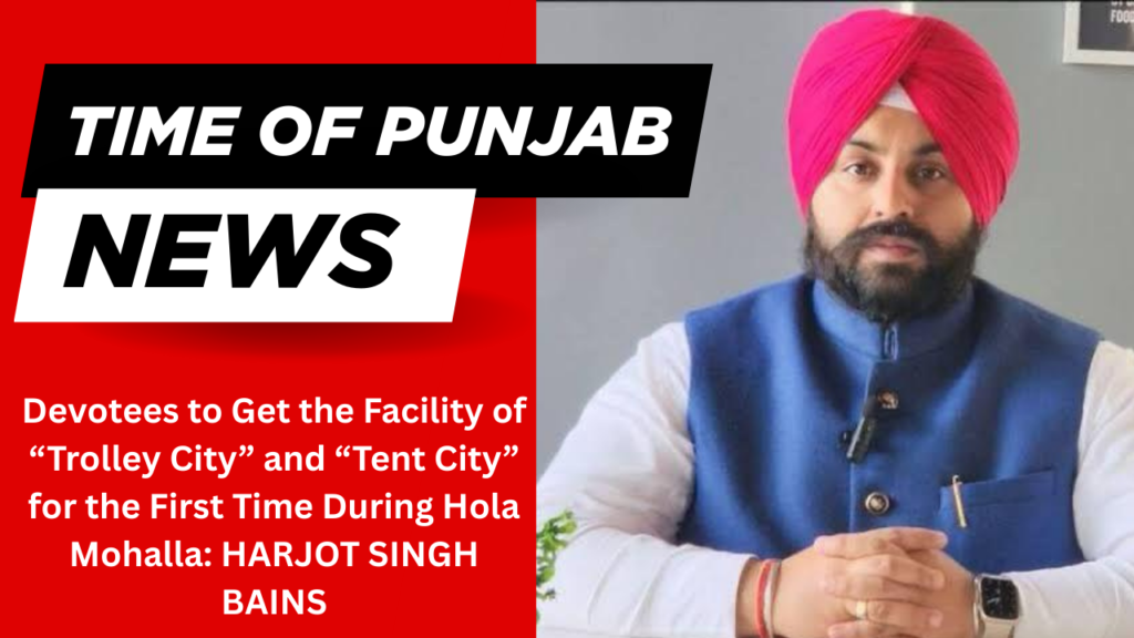 Devotees to Get the Facility of “Trolley City” and “Tent City” for the First Time During Hola Mohalla
