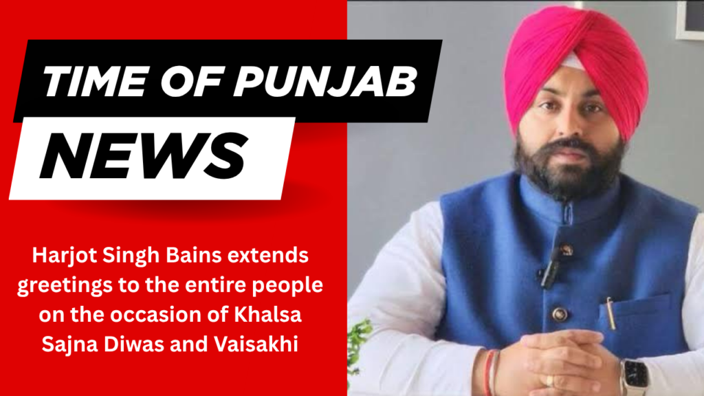 Harjot Singh Bains extends greetings to the entire people on the occasion of Khalsa Sajna Diwas and Vaisakhi